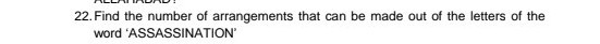 22. Find the number of arrangements that can be made out of the letters of the word 'ASSASSINATION'