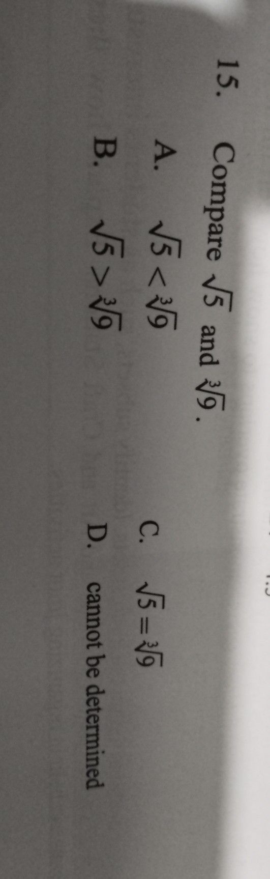 15. Compare √(5) and √(9).
A. √(5)<√(9)
C. √(5)=√(9)
B. √(5)>√(9)
D. cannot be determined