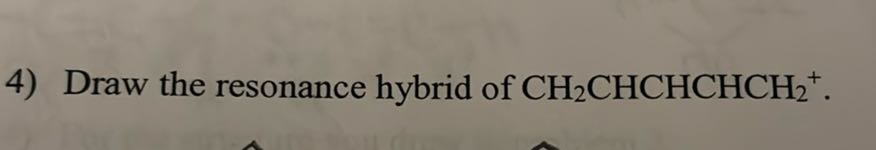 4) Draw the resonance hybrid of CH2CHCHCHCH2^+.