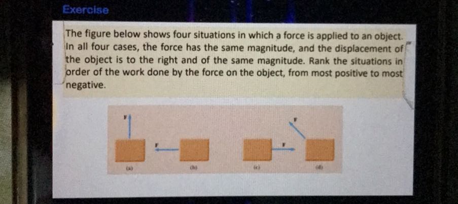 Exercise The figure below shows four situations in which a force is ...