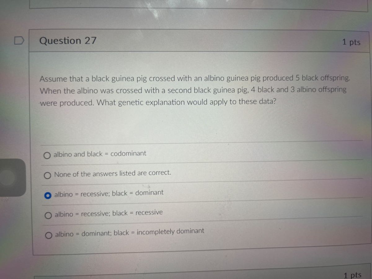 Question 27 1 pts Assume that a black guinea pig crossed with an albino ...