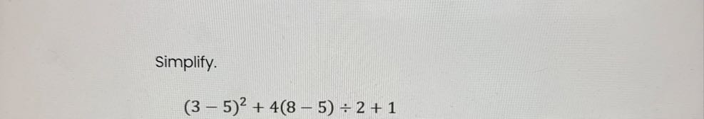 Simplify.

    (3-5)^2+4(8-5) ÷ 2+1
