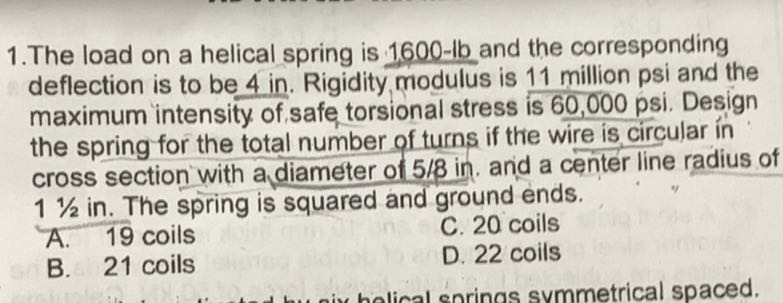 1.The load on a helical spring is 1600-lb and the corresponding ...