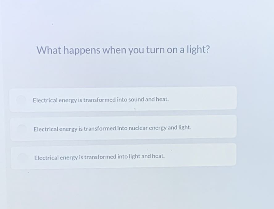 [GET ANSWER] What happens when you turn on a light? Electrical energy ...