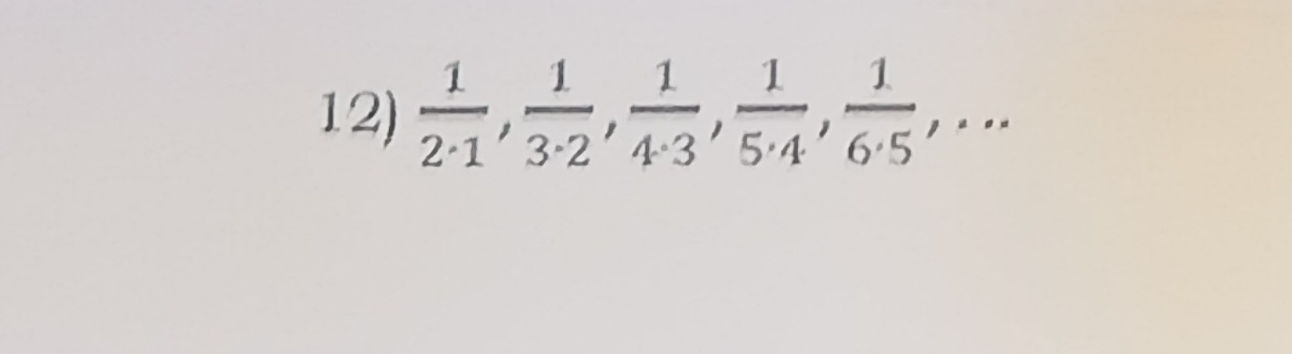 12) (1)/(2 · 1), (1)/(3 · 2), (1)/(4 · 3), (1)/(5 · 4), (1)/(6 · 5), …