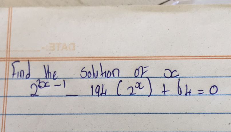 Find the solution of x

    2^x-1-194(2^x)+64=0
