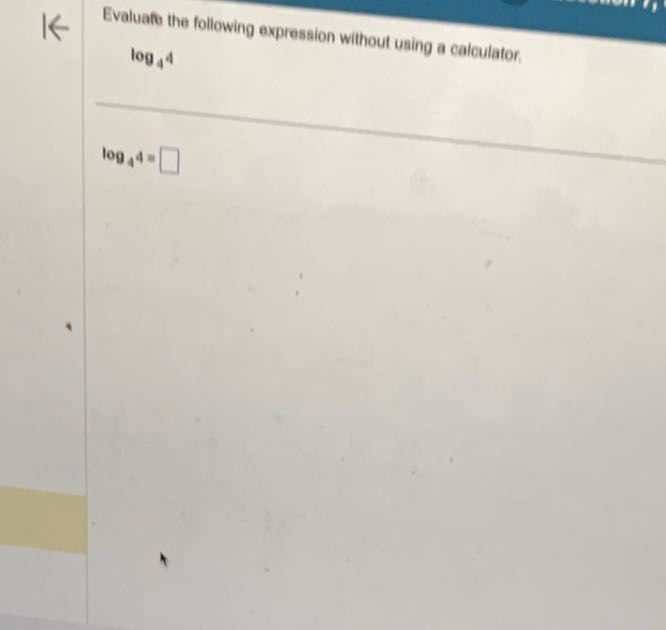 Evaluafe the following expression without using a calculator,

    log4 4


    log4 4=
