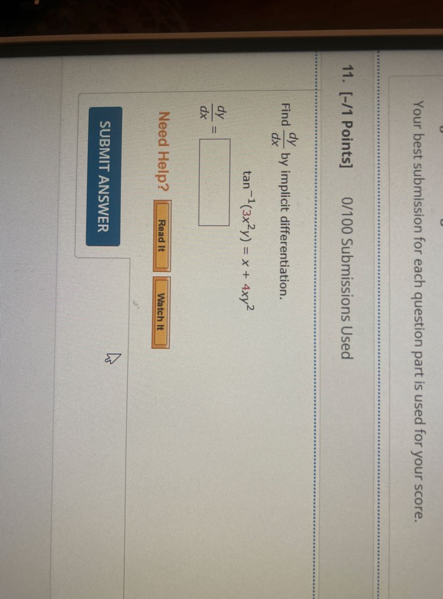 Your best submission for each question part is used for your score.
11.
[-/1 Points]
0/100 Submissions Used

Find (d y)/(d x) by implicit differentiation.

    tan ^-1(3 x^2 y)=x+4 x y^2
        (d y)/(d x)=□

Need Help?
Read It
Watch It
SUBMIT ANSWER