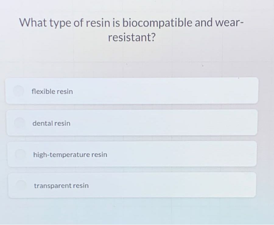 What type of resin is biocompatible and wearresistant? flexible resin ...