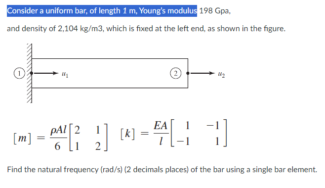 Consider a uniform bar, of length 1 m, Young's modulus 198 Gpa, and ...