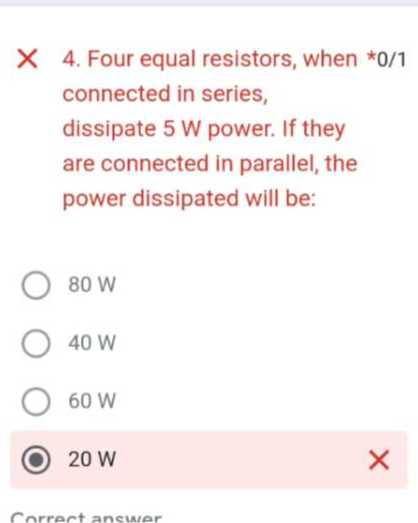 4. Four equal resistors, when ^⋆ 0 / 1 connected in series, dissipate 5 ...