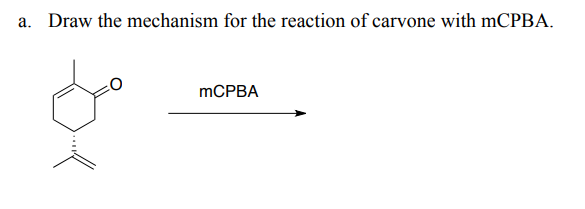 a. Draw the mechanism for the reaction of carvone with mCPBA.