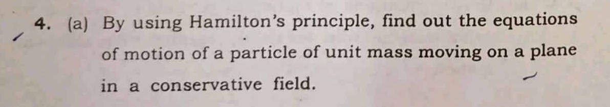 4. (a) By using Hamilton's principle, find out the equations of motion ...