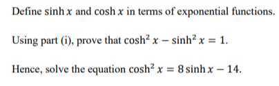 Define sinh x and cosh x in terms of exponential functions. Using part ...