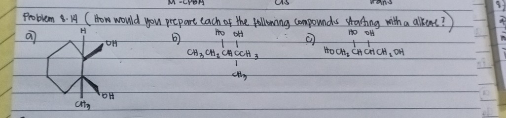 Problem 8.14 (How would you prepare each of the following compounds stating with a alkeare?)
a)
b)
c)