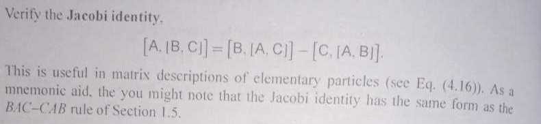 Verify the Jacobi identity. [A, | B, C]]=[B,[A, C |]-[C,[A, B |] . This ...