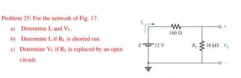 Problem 25: For the network of Fis. 17.
a) Determine I , and VL.
b) Determine Lif if RL is sthoned out.
c) Determine VL if RL is replaced by an open circuit.