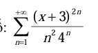 ∑n=1^+∞((x+3)^2 n)/(n^2 4^n)