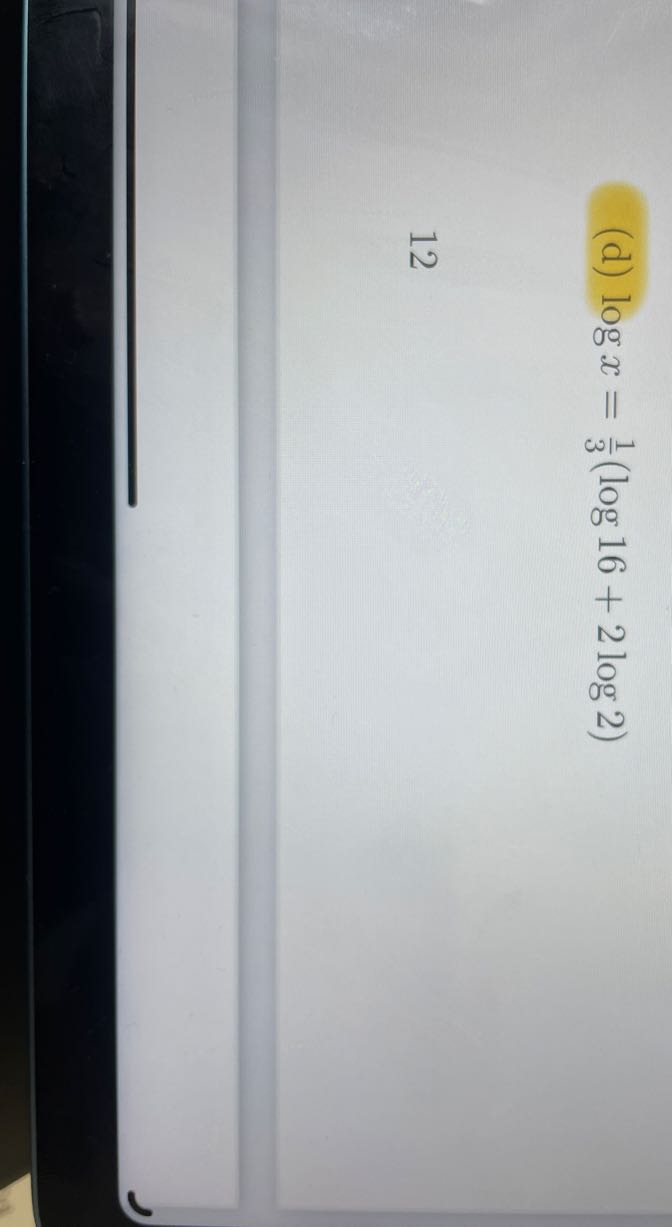 (d) log x=(1)/(3)(log 16+2 log 2)

    12
