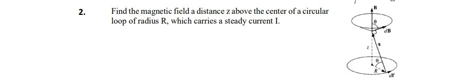 2 find the magnetic field a distance z above the center of a circular ...