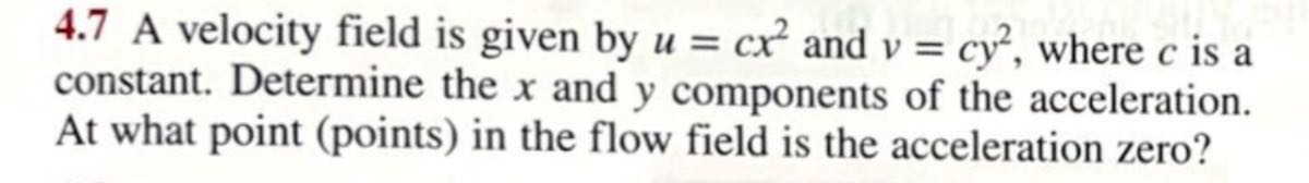4.7 A velocity field is given by u=c x^2 and v=c y^2, where c is a ...
