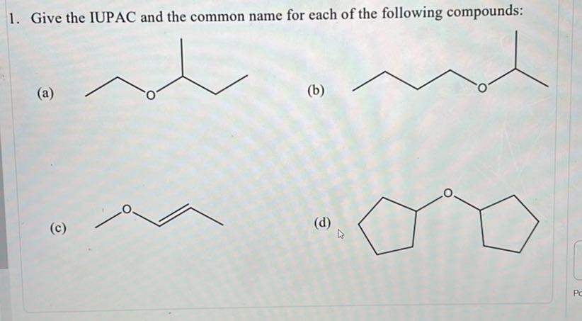 1. Give the IUPAC and the common name for each of the following compounds:
(a)
(b)
(c)
(d)