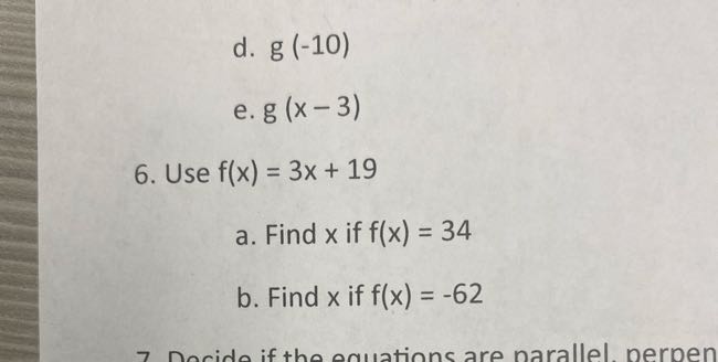 d. g(-10)
e. g(x-3)
6. Use f(x)=3 x+19
a. Find x if f(x)=34
b. Find x if f(x)=-62