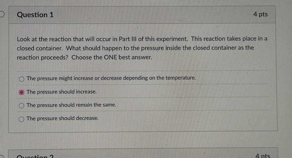solved it will decrease. it will remain the same. one... Question 1 4 pts Look at the reaction that will occur in...