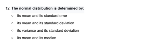 12. The normal distribution is determined by: its mean and its standard ...