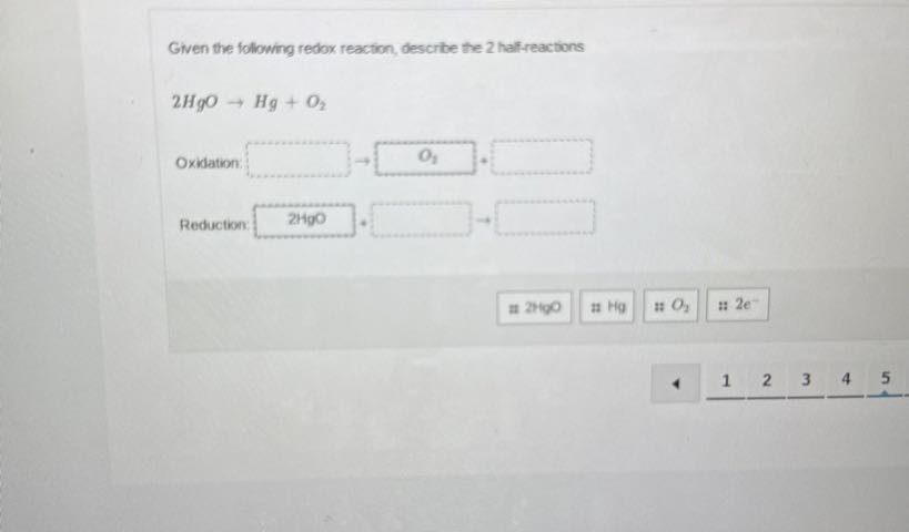 Given the following redox reaction, describe the 2 halfreactions 2 HgO→ ...