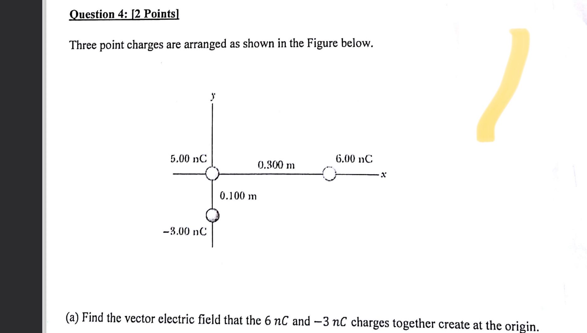 Question 4: [2 Points] Three point charges are arranged as shown in the ...