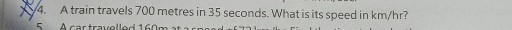 4. A train travels 700 metres in 35 seconds. What is its speed in km / hr ?