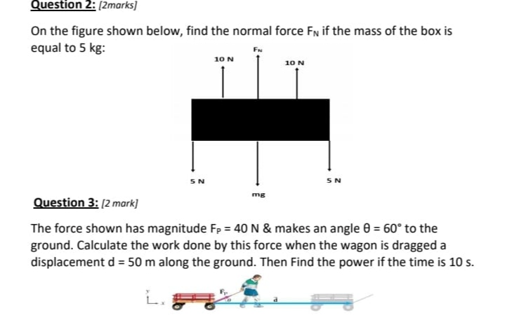 Question 2: [2marks] On the figure shown below, find the normal force ...