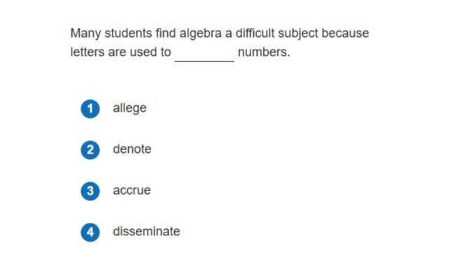 Many students find algebra a difficult subject because letters are used to  numbers.
1 allege
2 denote
3 accrue
4 disseminate
