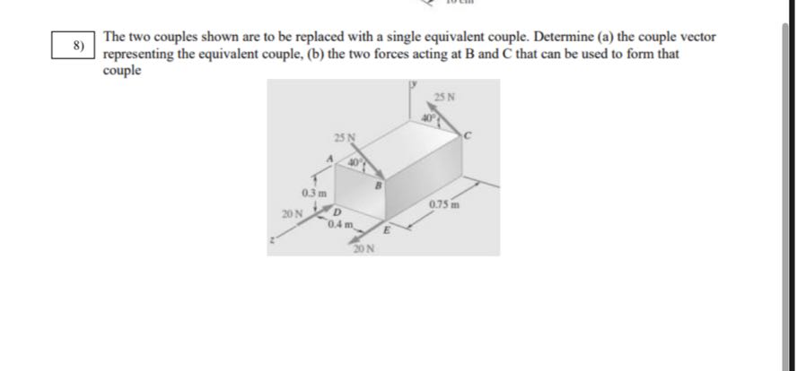 8) The two couples shown are to be replaced with a single equivalent ...