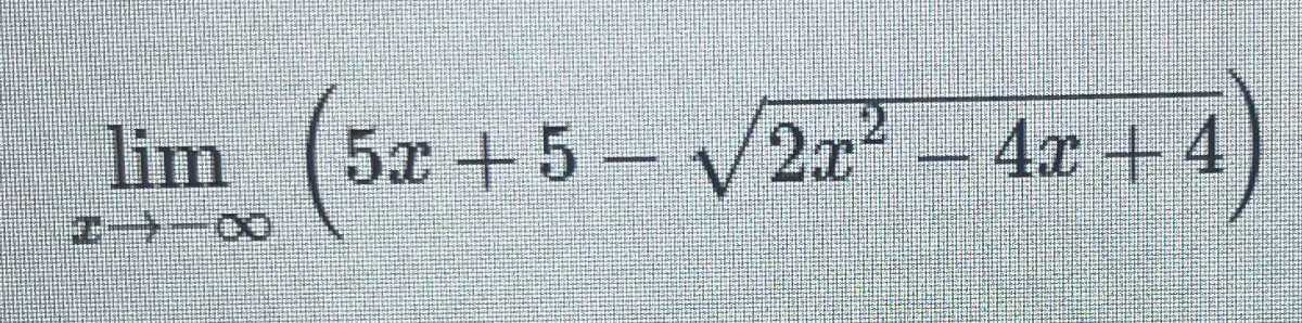 limx →-∞(5 x+5-√(2 x^2-4 x+4))