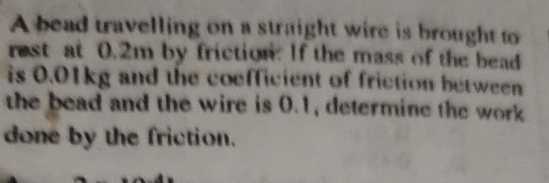 Friction Bead Problem A bead travelling on a straight wire is brought to rect at 0.2 m by ...