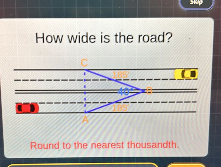 How wide is the road?


Round to the nearest thousandth.