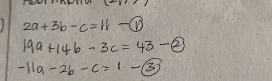 2 a+3 b-c=11 
     19 a+14 b-3 c=43-(2) 
     -11 a-2 b-c=1-(3)