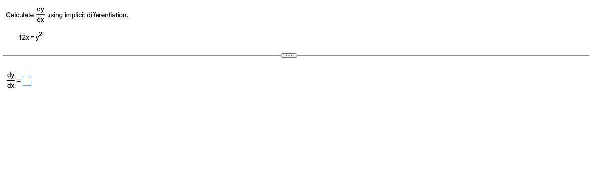 Calculate (d y)/(d x) using implicit differentiation.

    12 x=y^2
        (d y)/(d x)=□
