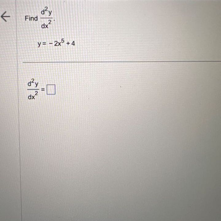 ← Find (d^2 y)/(d x^2).
y=-2 x^5+4
(d^2 y)/(d x^2)=