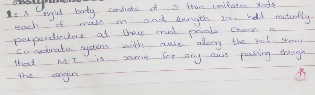 [GET ANSWER] 1: A rigid body consists of 3 thin uniform rods each of ...