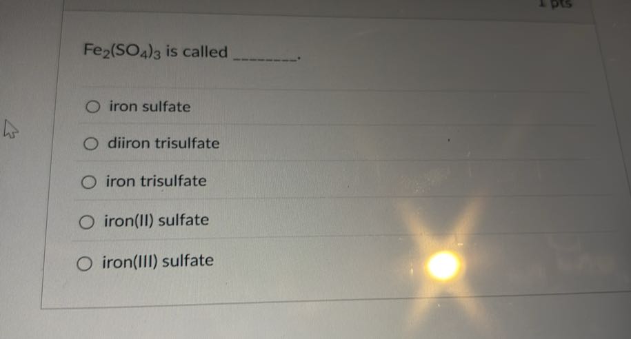 Fe2(SO4)3 is called 
iron sulfate
diiron trisulfate
iron trisulfate
iron(II) sulfate
iron(III) sulfate