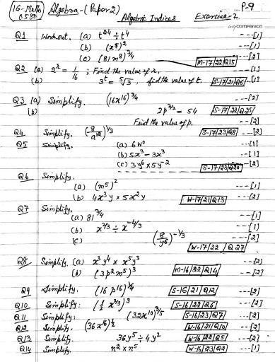 p-q

Algebric Indices Exertice:-2.
Q1 Wrament. (a) t^34÷ t^4
??????????

(b) (x^5)^2

- -[1]

(c) (8 / m^8)^3 / 4

Q2 (a) 2^λ=(1)/(16); Find the value 70 .
(b) 16    3^t=√(3), fidth velue oft. —[13] S-17/21/06. 13
Q3 (a) Simplify. (16 x^16)^3 / 4
(b)

    2 p^3 / 2=54


Find the mlus of p.
Q4 Simplify. ((8)/(a^12))^1 / 3

Q5 simplifs.
(a) 6 w^∘ –[1]
(b) 5 x^3-3 x^3 -[1]
(c) 3 y^6× 5 y^-2

Q6 Simplify.
(a) (m^5)^2

—[1]
(b) 4 x^3 y × 5 x^2 y

W-17/21/Q13
- [2]

Q7 Simplify.
(a) 81^3 / 4
(b) x^2 / 3÷ x^-4 / 3
–[1]
–{1}
(c)
—[2]
W-17/22/Q27
Q8) Simplify.
(a) x^3 y^4× x^5 y^3
- [2]
(i) (3 p^2 m^5)^3
m-16/22/214
–[2]


Q9     Simplify.     (16 p^16)^(1)/(4)     S-16/21/Q12     —[2] 

Q10     Sumplify:     ((1)/(2) x^2 / 3)^3     5-16[22/26]     –[2] 

QII     Simplify:     (32 x^10)^3 / 5     5516/23/277     ...[2] 

Q2     Striplity.     (36 x^16)^(1)/(2)     [W-16)21/2/0     –[2] 

Q/3     Simplify.     36 y^5÷ 4 y^2     (4-76-02105)     –(2) 

Q14     Simplefy.     n^2× n^5     (W-16/23/02)     ?[1] 


