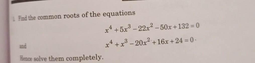 Find the common roots of the equations

    x^4+5 x^3-22 x^2-50 x+132=0 
        
        x^4+x^3-20 x^2+16 x+24=0


Hence solve them completely.