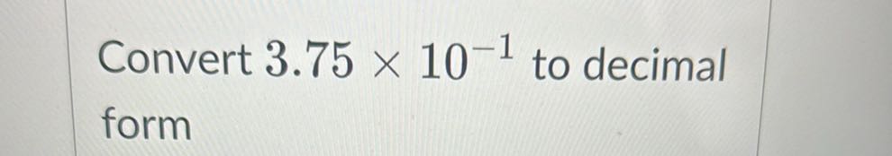 Convert 3.75 × 10^-1 to decimal form