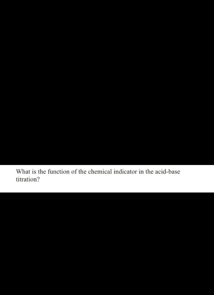 SOLVED What iS the function of the chemical indicator in the acidbase