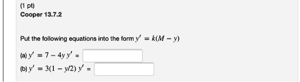 Put the following equations into the form y' = k(M - y)

(a) y' = 7 - 4y y' =
(b) y' = 3(1 - y/2) y' =