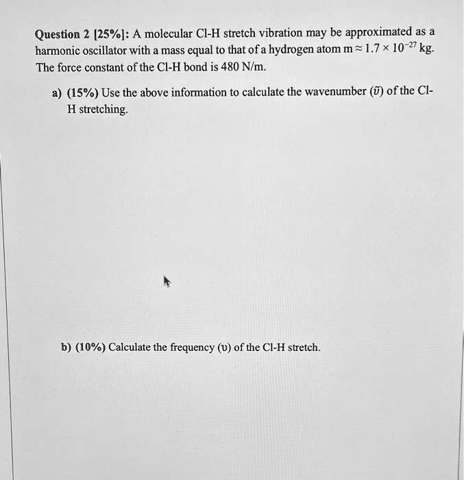 SOLVED Question 2 [25] A molecular CIH stretch vibration may be