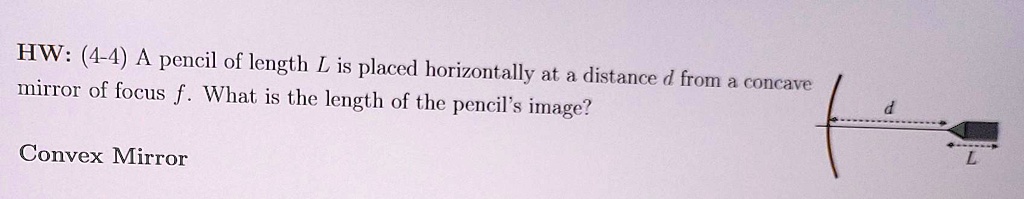 hw 4 4 a pencil of length l is placed horizontally at a distance d from ...